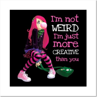 I'm Not Weird I'm Just More Creative Than You Posters and Art